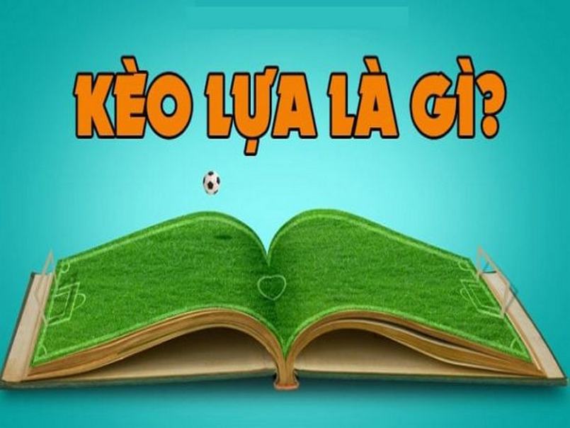 Kèo lựa là gì?